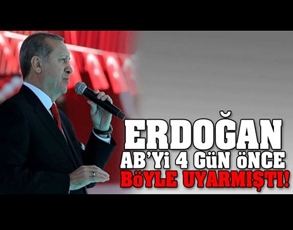 Erdoğan, AB'yi 5 gün önce şu sözlerle uyarmıştı! Koynunuzda yılan besliyorsunuz. Beslediğiniz o yılan her an sizi de sokabilir.