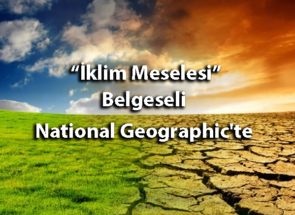 'İklim Meselesi' belgeseli çok yakında Nat Geo'da.