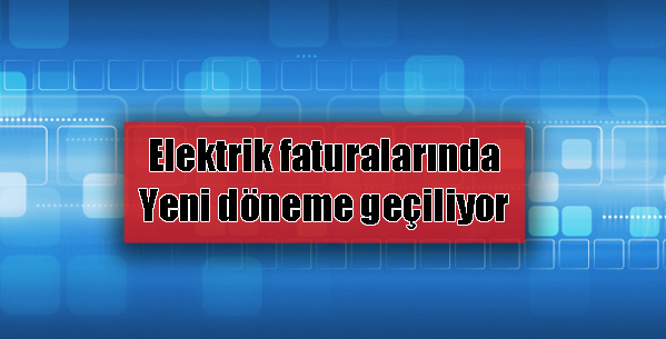 Elektrik faturalarında yeni dönem