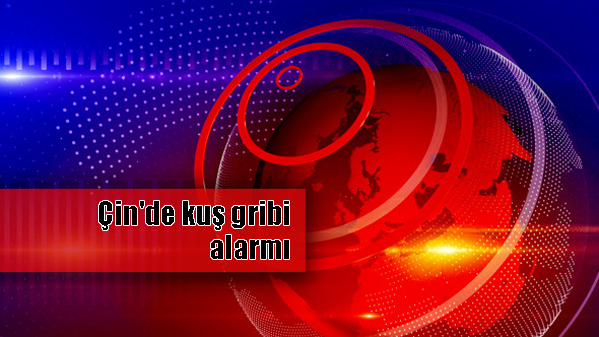 Çin’de kuş gribi vakaları artıyor.