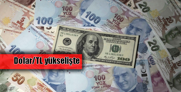 Dolar/TL yükselişte