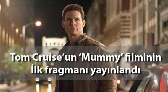 Tom Cruise’un ‘Mummy’ filmi