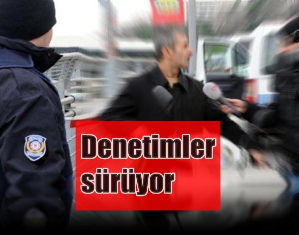 Denetimler sürüyor